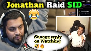 ❤️Jonathan Raid @SID😂| Sid Savage Reply On watching🤣😂SAMSUNG,A3,A5,A6,A7,J2,J5,J7,S5,S6,S7,59,A10,A2