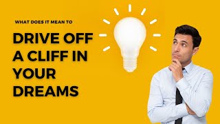 What does it mean to drive off a cliff in your dreams?