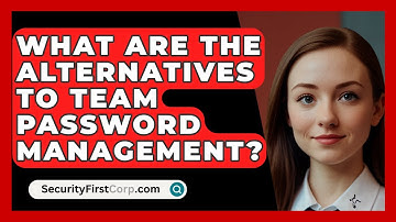 What Are The Alternatives To Team Password Management? - SecurityFirstCorp.com