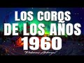 Los Coros De Los Años 1960🙏 Coritos Antiguos Bonitos Para Gozarse En La Presencia De