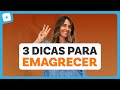 3 dicas para emagrecer fcil rpido e de vez