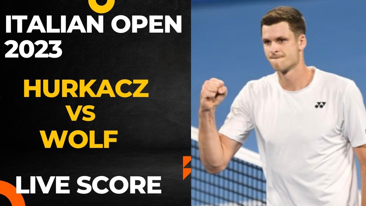 Hurkacz vs Wolf Italian Open 2023 Live score