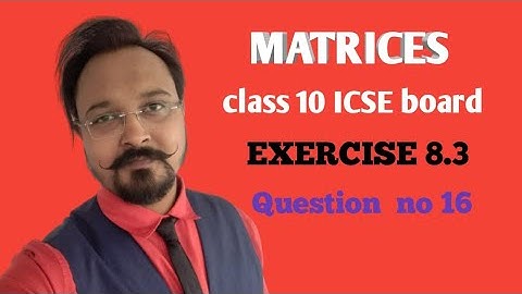 Class 10 maths ICSE|| Chapter 8 matrices || exercises 8.3 question number 16 #mathclassbysandeepsir