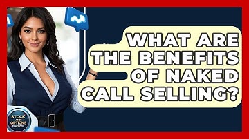 What Are The Benefits Of Naked Call Selling? - Stock and Options Playbook