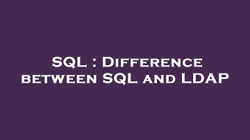 SQL : Difference between SQL and LDAP