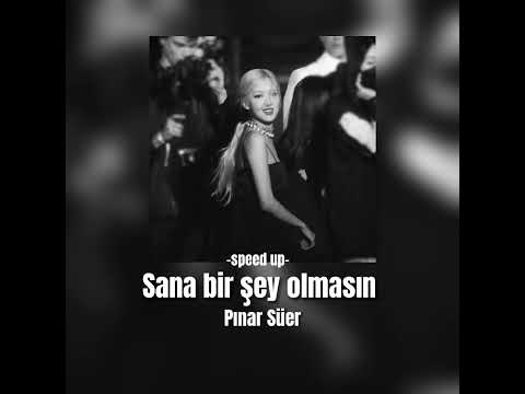 Pınar Süer-Sana bir şey olmasın (speed up)