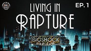 Living in Rapture [Bioshock] - Lored to Death EP. 1