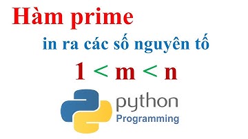 Cách dùng hàm prime viết chương trình in ra số nguyên tố trong khoảng từ m đến n | python tin 10