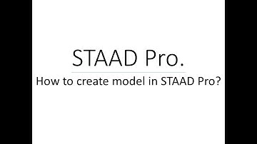 How to create model in STAAD Pro?