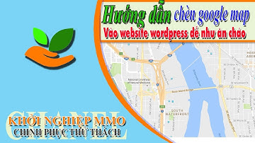 Khởi Nghiệp MMO | hướng dẫn chèn google map vào website wordpress dễ như ăn cháo