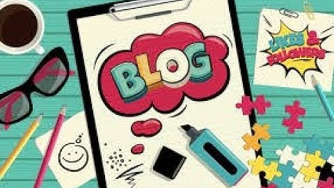 Blog Là Gì  Nhặt Ngay 6 Chiêu Thức Viết Blog Tuyệt Đỉnh