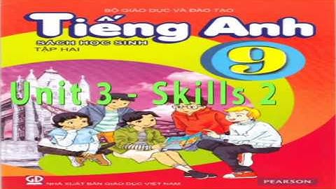 Tiếng Anh, Tiếng Anh 9 - Unit 3- Skills 2