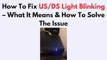 How To Fix US/DS Light Blinking – What It Means & How To Solve The Issue