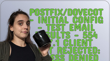 Postfix/Dovecot - Initial Config - Test Email Results - 554 5.7.1 Client host rejected: Access de...