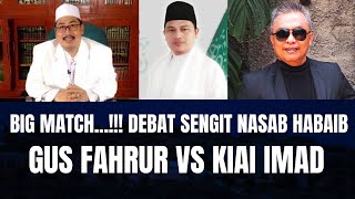 Big Match..‼️  Debat Sengit Nasab Habaib, Gus Fahrur vs Kiai Imad