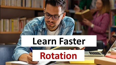 How to learn faster – Rotations