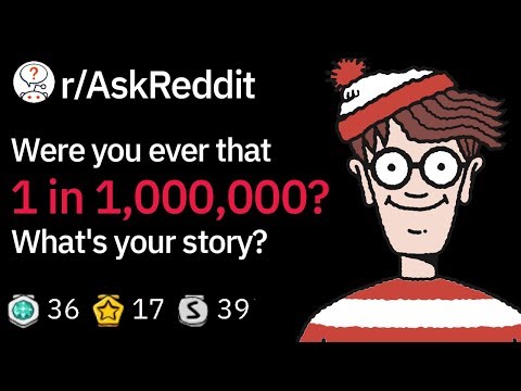 people-who-were-1-in-a-million-share-their-stories-(funny-reddit-story-r/askreddit)