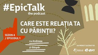 #EpicTalk The Podcast (s4, ep. 1): Care este relația ta cu părinții?