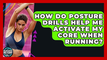 How Do Posture Drills Help Me Activate My Core When Running? - Running Beyond Limits
