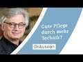 Gute Pflege durch mehr Technik? (Diskussion 2019)