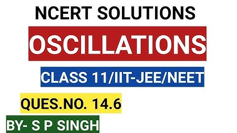 CLASS 11 PHYSICS/NCERT SOLUTIONS/QUES.NO.14.6 CHAP-14/PHYSICS4YOU
