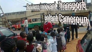 Business innovant :Transport enfant Cameroun