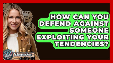 How Can You Defend Against Someone Exploiting Your Tendencies? - The Board Game Xpert