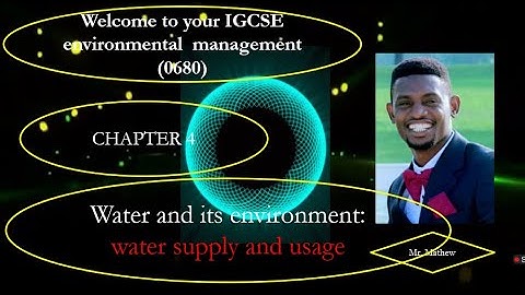 IGCSE ENVIRONMENTAL MANAGEMENT SYLLABUS 4 WATER SUPPLY AND USAGE