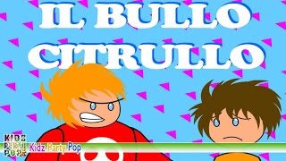 Il bullo citrullo | Canzoni per bambini | Video animato
