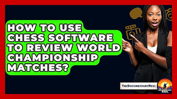 How To Use Chess Software To Review World Championship Matches? - The Documentary Reel