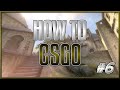 How To CSGO #6