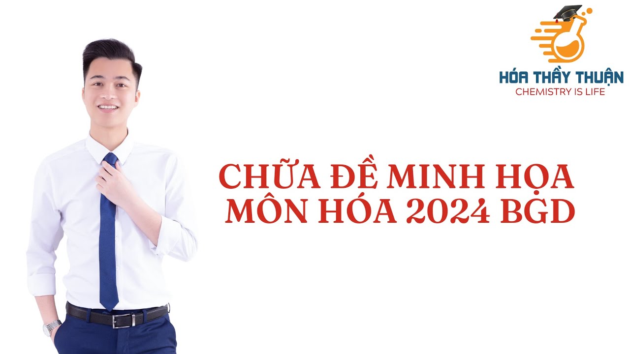 CHỮA ĐỀ MINH HỌA MÔN HÓA 2024 BGD