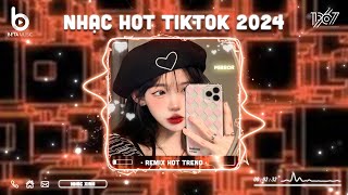 Nhạc Hot TikTok 2024 - BXH Nhạc Remix Hot Trend TikTok 2024 | Nhạc Trẻ Remix Hay Nhất Hiện Nay