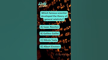 Which scientist developed the theory of general relativity? - Daily Trivia Question #29