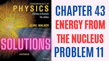 Halliday resnick chapter 43 problem 11 solution | Fundamentals of physics 10e solutions