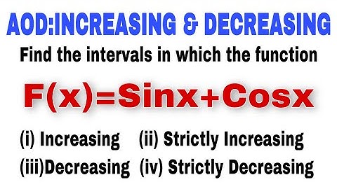 Find the intervals in which F(x)=Sinx+Cosx is Strictly Increasing & Strictly Decreasing l 12th Maths