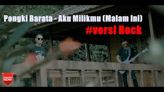 Pongki Barata - Aku Milikmu (Malam Ini)  VERSI ROCK