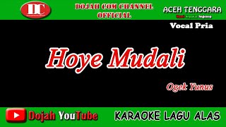 HOYE MUDALI - OGEK YUNUS - KARAOKE VERSION ( Vocal Pria )