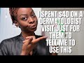 I SPENT $40 on a DERMATOLOGIST just for them to tell me to use......