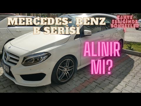 Mercedes Benz B Serisi Alınır Mı? Diğer Mercedeslerden Farkı Ne? Sinyorkahve Yorumu