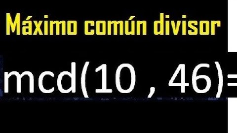 mcd 10 y 46 , maximo comun divisor , como se halla , ejemplos