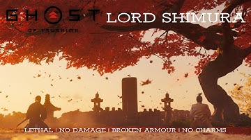 Ghost of Tsushima: Lord Shimura: LETHAL MODE, NO DAMAGE, BROKEN ARMOUR, NO CHARMS