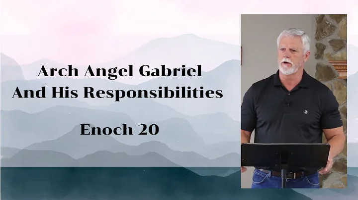 Arch Angel Gabriel and His Responsibilities - Enoch 20