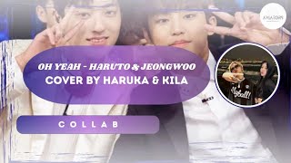 OH YEAH - HARUTO \u0026 JEONGWOO COVER BY  HARUKA \u0026 KILA