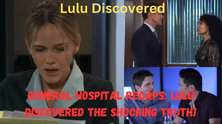 Lulu Discovered the Shocking Truth! ।। General Hospital Recaps