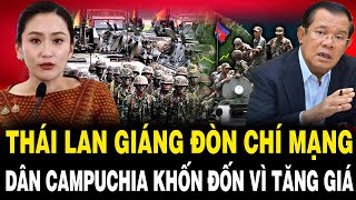 Thái Lan GIÁNG ĐÒN Chí Mạng, Campuchia KHỐN ĐỐN, Giá Cả Hàng Hóa TĂNG CHÓNG MẶT