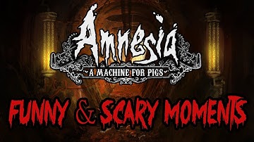 Amnesia: A Machine for Pigs - Funny & Scary Moments