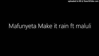 Mafunyeta Make it rain ft maluli