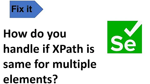 How do you handle if XPath is same for multiple elements?