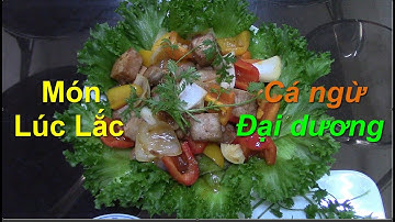 Cá ngừ đại dương: Làm món Lúc Lắc. Món ngon làm ở nhà